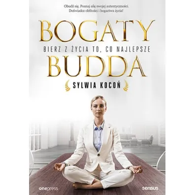 Bogaty budda. Bierz z �ycia to, co najlepsze - Sylwia Koco�
