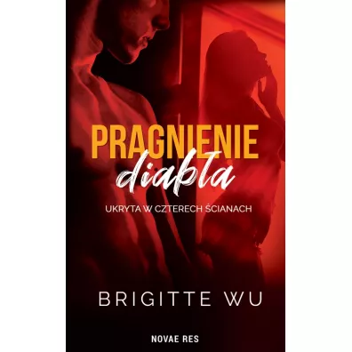 Ukryta w czterech cianach. Pragnienie diaba. Tom 1 - Brigitte Wu