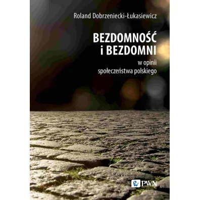 Bezdomno�� i bezdomni w opinii spo�ecze�stwa polskiego - Roland Dobrzeniecki-�ukasiewicz