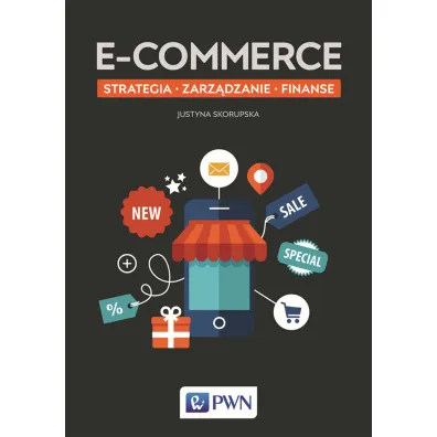 E-commerce. Strategia, zarz�dzanie, finanse - Justyna Skorupska