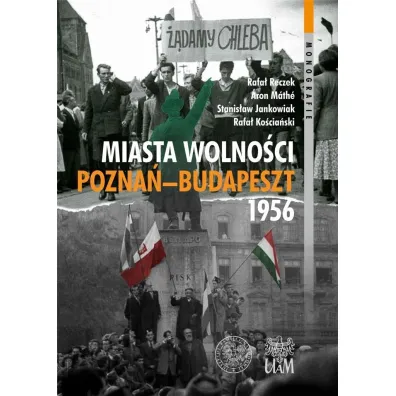 Miasta Wolno�ci. Pozna�-Budapszet 1956