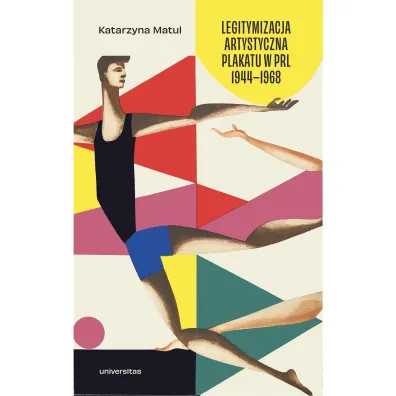 Legitymizacja artystyczna plakatu w PRL 1944–1968 - Katarzyna Matul