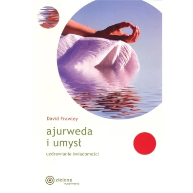 Ajurweda i umys�. Uzdrawianie �wiadomo�ci - David Frawley