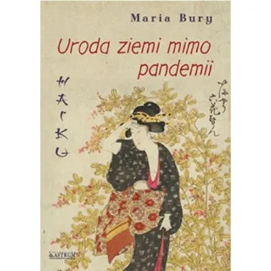 Haiku Uroda ziemi mimo pandemii Tomik poetycki - Maria Bury