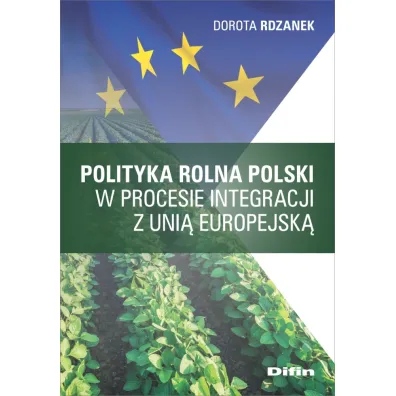 Polityka rolna Polski w procesie integracji z Uni� Europejsk� - Dorota Rdzanek