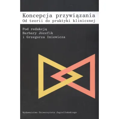 Koncepcja przywi�zania. Od teorii do praktyki klinicznej