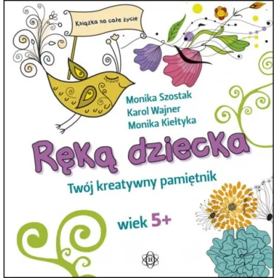 R�k� dziecka Tw�j kreatywny pami�tnik wiek 5+ - Karol Wajner, Monika Kie�tyka, Monika Szostak