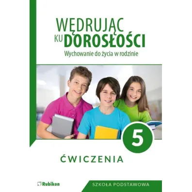 W�druj�c ku doros�o�ci. Wychowanie do �ycia w rodzinie. �wiczenia dla klasy 5 szko�y podstawowej - Teresa Kr�l