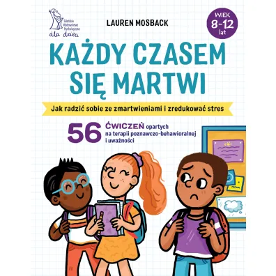 Ka�dy czasem si� martwi. Jak radzi� sobie ze zmartwieniami i zredukowa� stres. - Lauren  Mosback