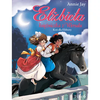 Ko� dla El�biety. El�bieta. Ksi�niczka z Wersalu. Tom 6 - Jay Annie