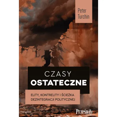 Czasy ostateczne. Elity, kontrelity i �cie�ka dezintegracji politycznej