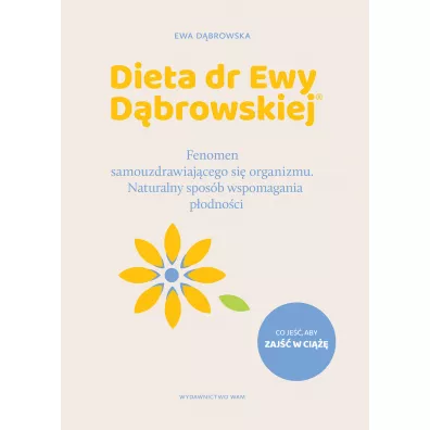 Dieta dr Ewy D�browskiej. Fenomen samouzdrawiaj�cego si� organizmu. Naturalny spos�b wspomagania p�odno�ci - Ewa D�browska