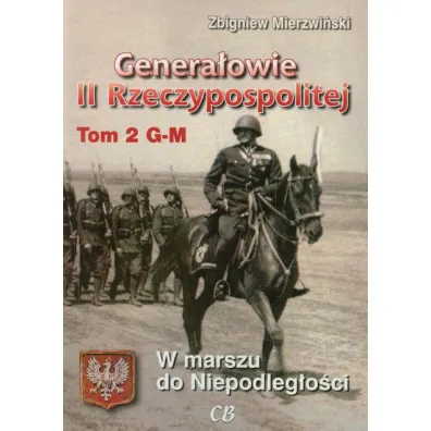 Genera�owie II Rzeczypospolitej Tom 2 G-M - Zbigniew Mierzwi�ski