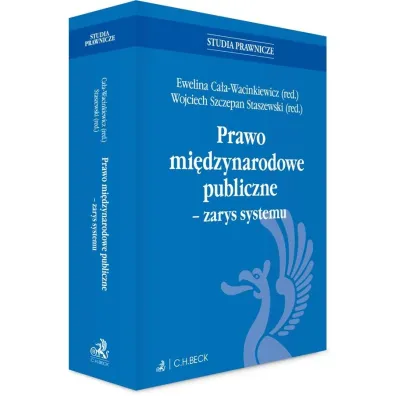 Prawo mi�dzynarodowe publiczne - zarys systemu - Ewelina Ca�a-Wacinkiewicz, Wojciech Szczepan Staszewski