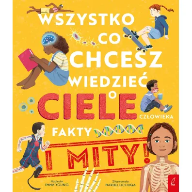 Wszystko, co chcesz wiedzie o ciele czowieka. Fakty i Mity