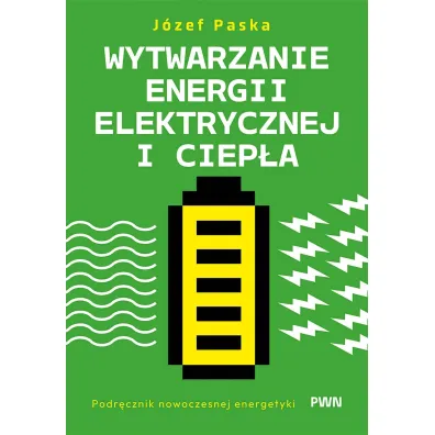 Wytwarzanie energii elektrycznej i ciep�a. Podr�cznik nowoczesnej energetyki - J�zef  Paska