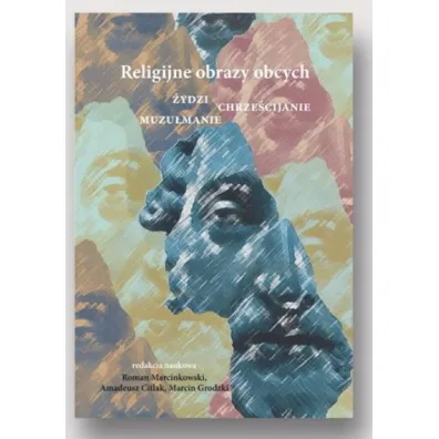 Religijne obrazy obcych. �ydzi, chrze�cijanie, muzu�manie - Roman Red Marcinkowski, Amadeusz Citlak, Marcin Grodzki