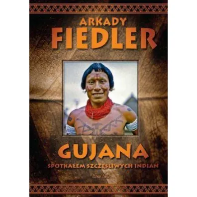 Gujana. Spotka�em szcz�liwych Indian - Arkady Fiedler