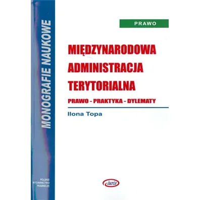 Mi�dzynarodowa administracja terytorialna. Prawo - Ilona Topa