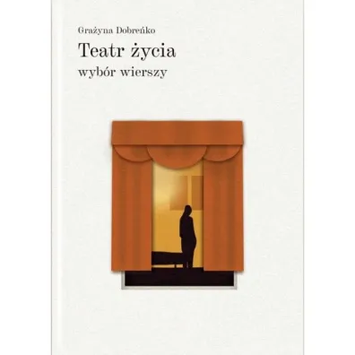 Teatr �ycia wyb�r wierszy - Gra�yna  Dobre�ko