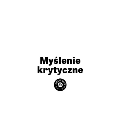 Dla dociekliwych. My�lenie krytyczne