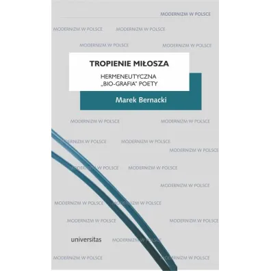 Tropienie Mi�osza Hermeneutyczna &bdquo;bio-grafia&rdquo; Poety - Marek Bernacki