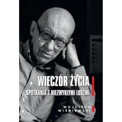 Wiecz�r �ycia. Spotkania z niezwyk�ymi lud�mi - Wojciech Wi�niewski