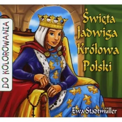 �wi�ta Jadwiga Kr�lowa Polski - kolorowanka - Ewa Stadtmuller, �ukasz Zabdyr