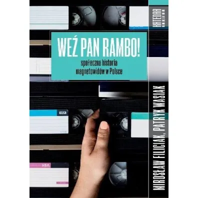 We� pan Rambo! Spo�eczna historia magnetowid�w - Miros�aw Filiciak, Patryk  Wasiak