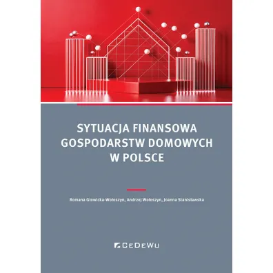 Sytuacja finansowa gospodarstw domowych w Polsce - Andrzej  Wo�oszyn, Joanna Stanis�awska, Romana G�owicka-Wo�oszyn