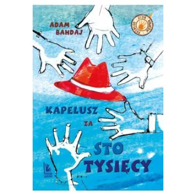 Kapelusz za sto tysi�cy. Klub �owc�w przyg�d - Adam Bahdaj