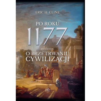 Po roku 1177 przed Chr. O przetrwaniu cywilizacji - Eric H Cline