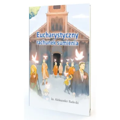 Eucharystyczny rachunek sumienia - Aleksander  Ks Radecki