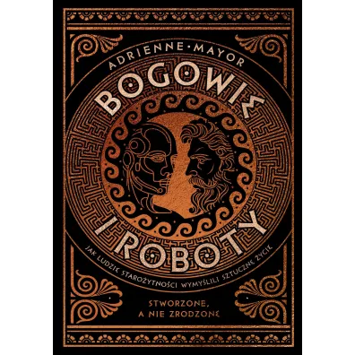 Bogowie i roboty. Jak ludzie staro�ytno�ci wymy�lili sztuczne �ycie