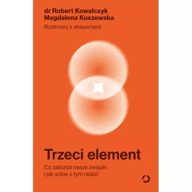 Trzeci element. Co zaburza nasze zwi�zki i jak sobie z tym radzi�