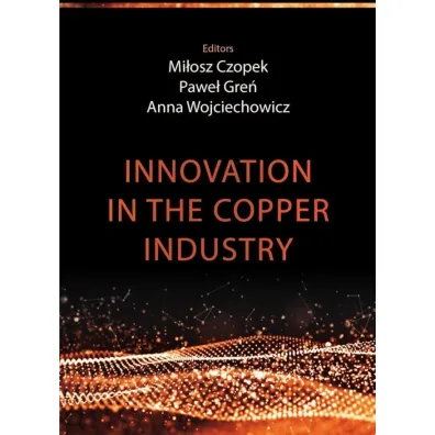Innovation in the copper industry - Pawe�  Gre�, Anna  Wojciechowicz, Mi�osz Czopek