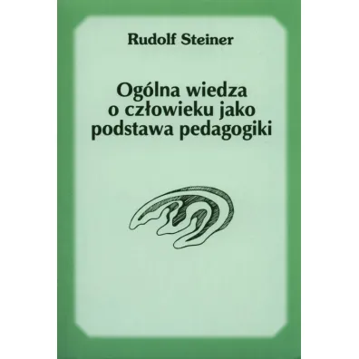 Og�lna wiedza o cz�owieku jako podstawa pedagogiki - Rudolf Steiner