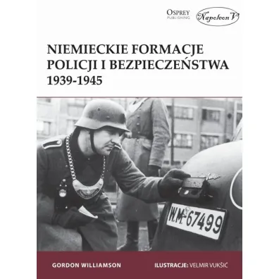 Niemieckie formacje policji i bezpiecze�stwa 1939-1945 - Gordon Williamson