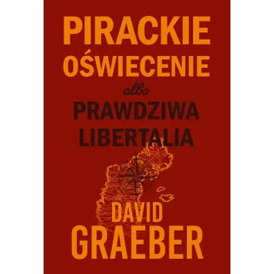 Pirackie O�wiecenie albo prawdziwa Libertalia - David Graeber