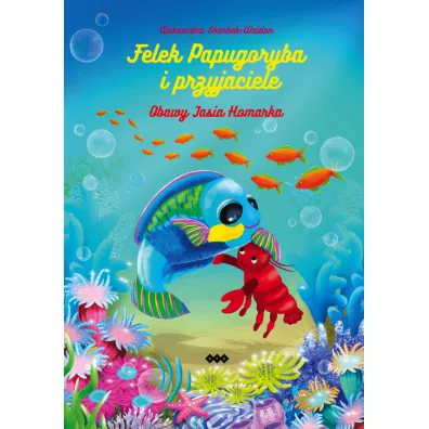 Felek Papugoryba i przyjaciele. Obawy Jasia Homarka - Aleksandra Skarbek-Waldon