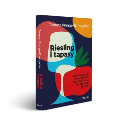 Riesling i tapasy. O niezwyk�ych po��czeniach jedzenia i wina na szlakach Europy