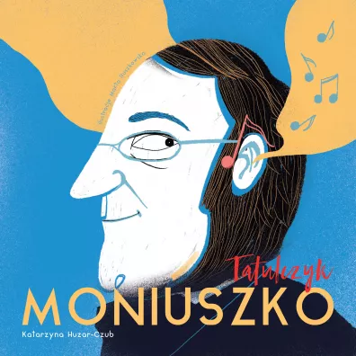 Tatulczyk Moniuszko czyli rymowana biografia ojca polskiej opery - Katarzyna  Huzar-Czub