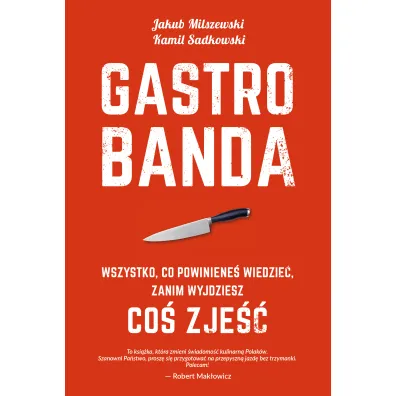 Gastrobanda. Wszystko, co powiniene� wiedzie� zanim wyjdziesz co� zje�� - Jakub Milszewski, Kamil Sadkowski