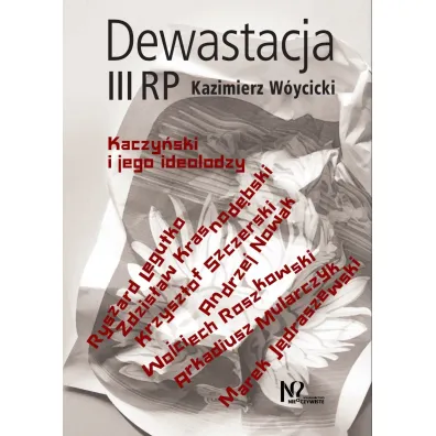 Dewastacja III RP. Kaczy�ski i jego ideolodzy. - Kazimierz W�ycicki