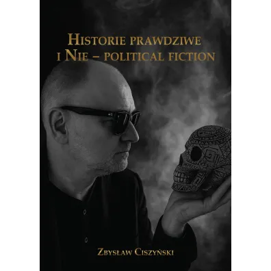 Historie prawdziwe i Nie &ndash; political fiction - Zbys�aw  Ciszy�ski