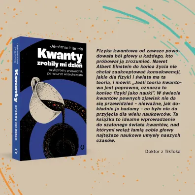 Kwanty zrobi�y mi dzie�, czyli prosty przewodnik po naturze wszech�wiata