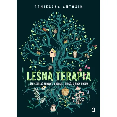 Le�na terapia. Jak czerpa� zdrowie, energi� i spok�j z mocy drzew - Agnieszka  Antosik