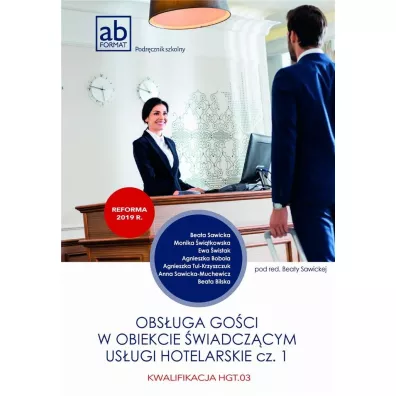 Obs�uga go�ci w obiekcie �wiadcz�cym us�ugi hotelarskie. Kwalifikacja HGT.03. Podr�cznik. Cz�� 1 - Beata Sawicka