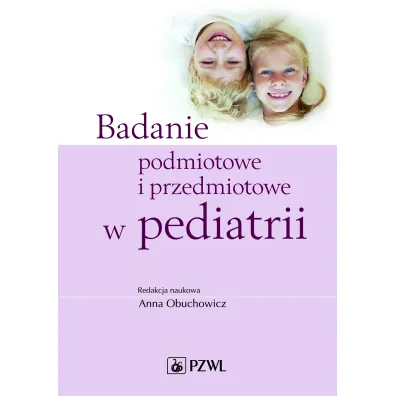 Badanie podmiotowe i przedmiotowe w pediatrii - Anna Obuchowicz