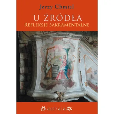U �r�d�a. Refleksje sakramentalne - Jerzy Chmiel